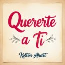 Kolton Ahart - Quererte A Ti (Original Mix)