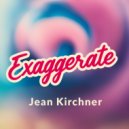 Jean Kirchner - Exaggerate (Original Mix)