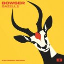 Bowser - Gazelle (Original Mix)