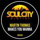 Martin Thomas - Makes You Wanna (Radio Mix)