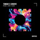 Tongue & Groove - Peace, Love & Acid