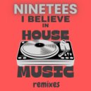 Ninetees - I Believe In House Music