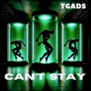 TGADS - Can't Stay
