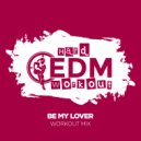 Hard EDM Workout - Be My Lover