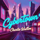 Charlie Walton - Cybertown (Original Mix)