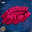 LuxyLux - Get Up On (Original Mix)