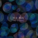 Yer Man - The groove