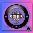 FootLoserz - Never Leave U