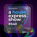 Alterace - A House Express Show #540 ()