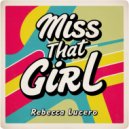 Rebecca Lucero - Miss That Girl (Original Mix)