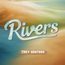 Trey Senters - Rivers (Original Mix)