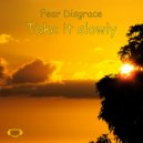 Fear Disgrace - Take it slowly ()
